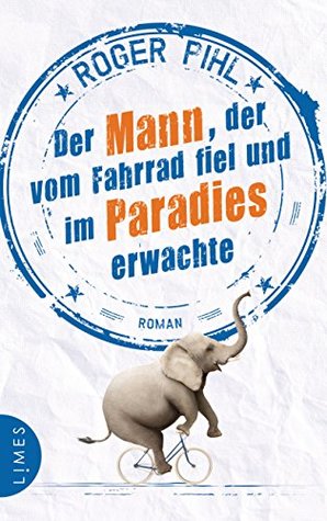 Der Mann, der vom Fahrrad fiel und im Paradies erwachte: Roman (German Edition)