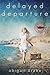 Delayed Departure (Passports and Promises #2)