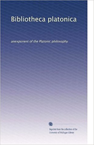 Bibilotheca Platonica: An Exponent of the Platonic Philosophy