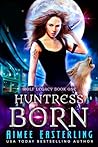 Huntress Born by Aimee Easterling