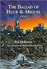 The Ballad of Huck & Miguel by Tim DeRoche