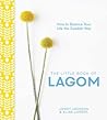 The Little Book of Lagom: How to Balance Your Life the Swedish Way The Little Book of Lagom: How to Balance Your Life the Swedish Way
