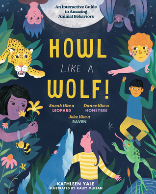 Howl Like a Wolf!: Learn to Think, Move, and Act Like 15 Amazing Animals (Hardcover)