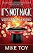 It's Not Magic: Secrets of Performing at Your Best