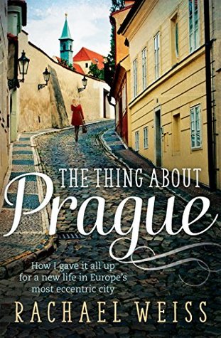 The Thing About Prague... by Rachael Weiss The Thing About Prague... by Rachael Weiss