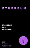 Ethereum: Ethereum for Beginners (Cryptocurrency Book 4)