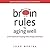 Brain Rules for Aging Well: 10 Principles for Staying Vital, Happy, and Sharp