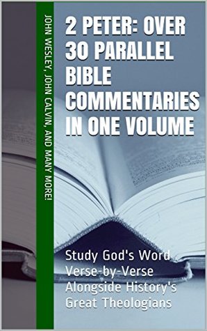2 Peter: Over 30 Parallel Bible Commentaries in One Volume: Study God's Word Verse-by-Verse Alongside History's Great Theologians (Essential Bible Commentary)