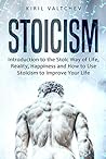 Stoicism: Introduction to the Stoic Way of Life, Reality, Happiness and How to Use Stoicism to Improve Your Life Book cover for Stoicism: Introduction to the Stoic Way of Life, Reality, Happiness and How to Use Stoicism to Improve Your Life