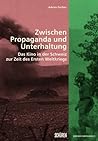 Zwischen Propaganda und Unterhaltung. Das Kino in der Schweiz zur Zeit des Ersten Weltkriegs Zwischen Propaganda und Unterhaltung. Das Kino in der Schweiz zur Zeit des Ersten Weltkriegs