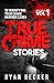 True Crime Stories Volume 1 12 Terrifying True Crime Murder Cases (List of Twelve) by Ryan Becker