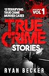 True Crime Stories Volume 1 by Ryan Becker