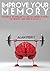 Improve Your Memory: Powerful Techniques to Unlock Hidden Powers of Memory and Mind in 30 Days