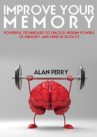 Improve Your Memory: Powerful Techniques to Unlock Hidden Powers of Memory and Mind in 30 Days (Kindle Edition)
