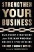 Strengthen Your Business: Fail-Proof Strategies from the Man Who Has Rescued 77 Businesses