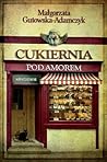 Cukiernia Pod Amorem. Hryciowie by Małgorzata Gutowska-Adamczyk