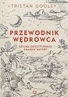 Przewodnik wędrowca. Sztuka odczytywania znaków natury by Tristan Gooley