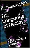 Book cover for The Language of Reality: The Answer to Existence (The Truth Series Book 4)