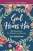 God Hears Her: 365 Devotions for Women by Women