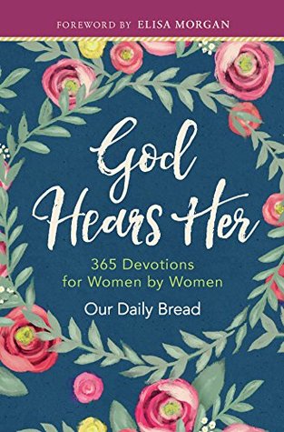 God Hears Her: 365 Devotions for Women by Women (Kindle Edition)