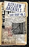 Asylum Archives Case Study Vol. 2: True accounts from the insane Asylum Archives Case Study Vol. 2: True accounts from the insane