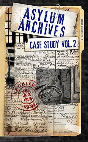 Asylum Archives Case Study Vol. 2: True accounts from the insane (Kindle Edition)