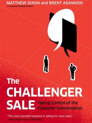 The Challenger Sale: Taking Control of the Customer Conversation