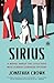 Sirius: A Novel About the Little Dog Who Almost Changed History
