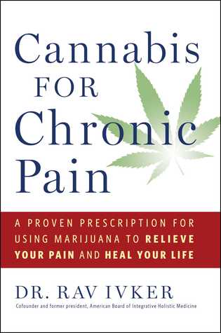Cannabis for Chronic Pain: A Proven Prescription for Using Marijuana to Relieve Your Pain and Heal Your Life (Hardcover)