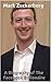 Mark Zuckerberg: A Biograph...