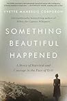 Something Beautiful Happened by Yvette Manessis Corporon Something Beautiful Happened by Yvette Manessis Corporon
