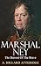 Marshal Ney: The Bravest of the Brave