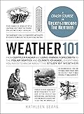 Weather 101: From Doppler Radar and Long-Range Forecasts to the Polar Vortex and Climate Change, Everything You Need to Know about the Study of Weather