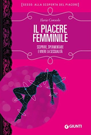 Il piacere femminile: Scoprire, sperimentare e vivere la sessualità (Italian Edition)
