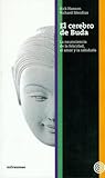 CEREBRO DE BUDA: LA NEUROCIENCIA DE LA FELICIDAD, EL AMOR Y LA SABIDURIA