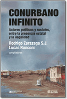 Conurbano infinito. Actores políticos y sociales, entre la presencia estatal y la ilegalidad