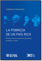 Pobreza de un pais rico. Dilemas de los proyectos de Nacion, de Mitre a Peron (Spanish Edition)