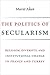 The Politics of Secularism: Religion, Diversity, and Institutional Change in France and Turkey