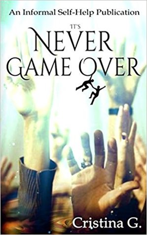 It's Never Game Over - An Informal Self-Help Publication