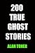 200 True Ghost Stories by Alan Toner