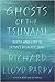 Ghosts of the Tsunami: Deat...