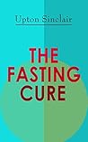 THE FASTING CURE:...