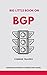 Big Little Book On BGP: BGP...