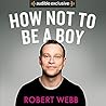 How Not to Be a Boy by Robert Webb