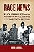 Race News: Black Journalists and the Fight for Racial Justice in the Twentieth Century (The History of Media and Communication)