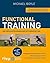 Functional Training – Erweiterte und komplett überarbeitete Neuausgabe: Bewegungsabläufe perfektionieren – Muskelgruppen stärken – individuelle Schwächen beheben. Mit über 70 Videos (German Edition)