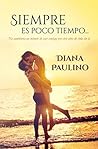 Siempre es poco tiempo... by Diana Paulino