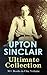 Upton Sinclair Ultimate Collection: 30+ Books in One Volume: Progressive Era novels, plays, and essays on labor, industry, religion, health, and the press