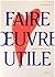 Faire oeuvre utile by Émilie Perreault