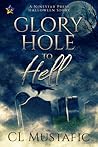 Glory Hole to Hell by C.L. Mustafic